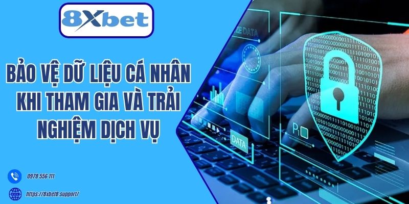 Bảo vệ dữ liệu cá nhân khi tham gia và trải nghiệm dịch vụ