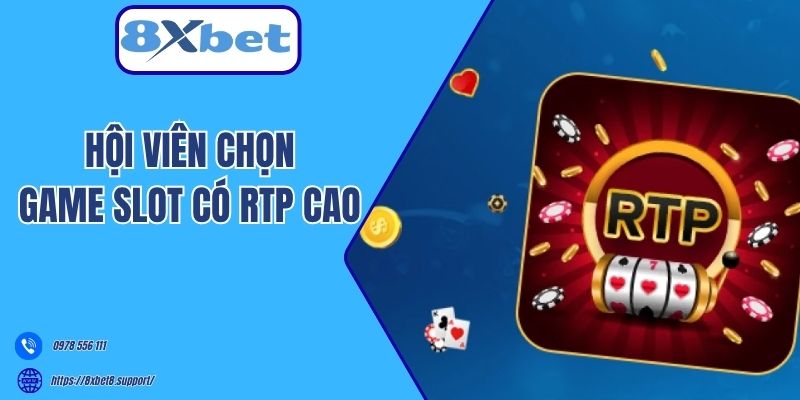 Hội viên chọn game slot có RTP cao