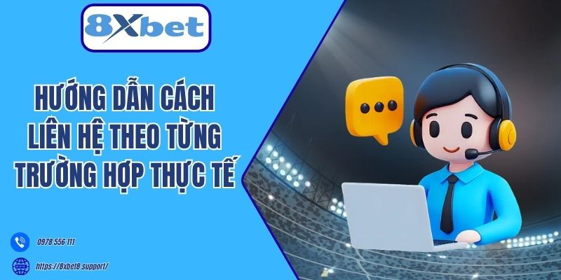 Hướng dẫn cách liên hệ theo từng trường hợp thực tế