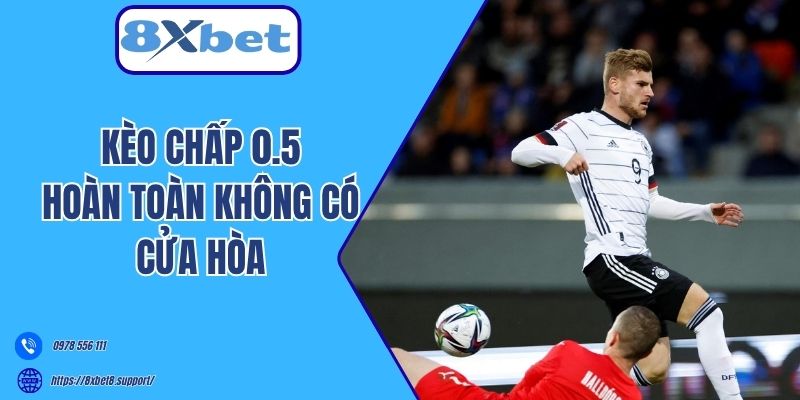 Kèo chấp 0.5 hoàn toàn không có cửa hòa 