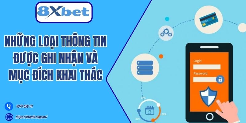 Những loại thông tin được ghi nhận và mục đích khai thác