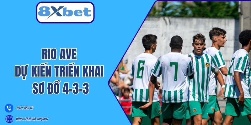 Rio Ave dự kiến triển khai sơ đồ 4-3-3