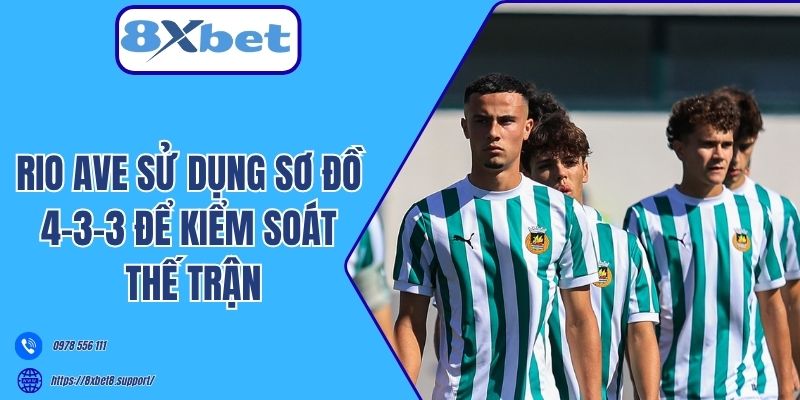 Rio Ave dự kiến sử dụng sơ đồ 4-3-3 để kiểm soát thế trận