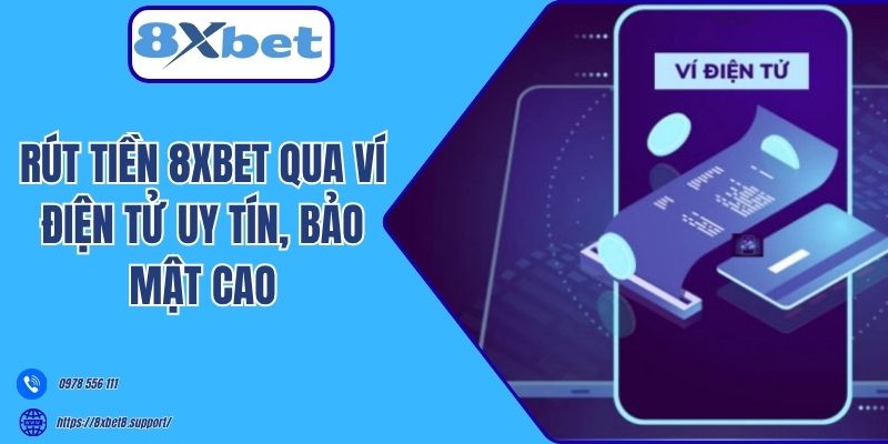 Rút tiền 8xbet qua ví điện tử uy tín, bảo mật cao
