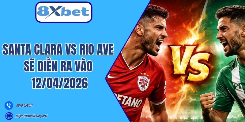 Santa Clara vs Rio Ave sẽ diễn ra vào 12/04/2026