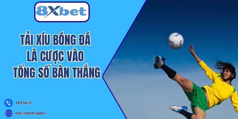 Tải xíu bóng đá là cược vào tổng số bàn thắng
